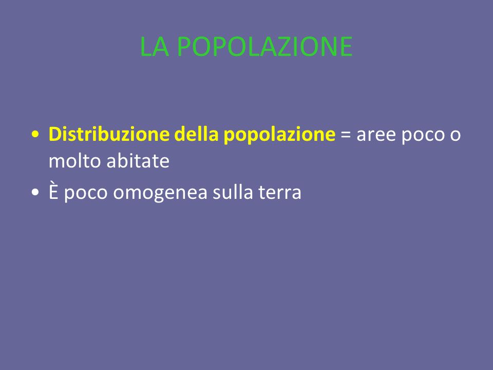 LA POPOLAZIONE Distribuzione della popolazione = aree poco o molto abitate.