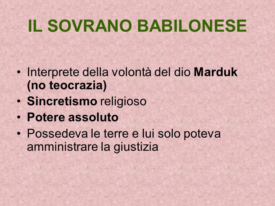 IL SOVRANO BABILONESE Interprete della volontà del dio Marduk (no teocrazia) Sincretismo religioso.