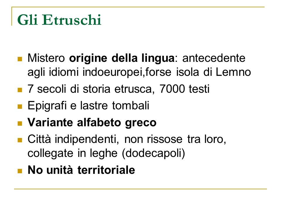 Gli Etruschi Mistero origine della lingua: antecedente agli idiomi indoeuropei,forse isola di Lemno.