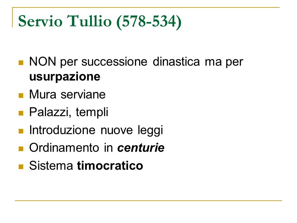 Servio Tullio ( ) NON per successione dinastica ma per usurpazione. Mura serviane. Palazzi, templi.