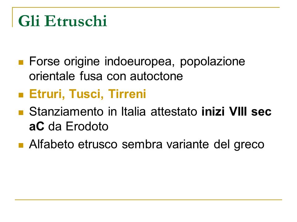 Gli Etruschi Forse origine indoeuropea, popolazione orientale fusa con autoctone. Etruri, Tusci, Tirreni.