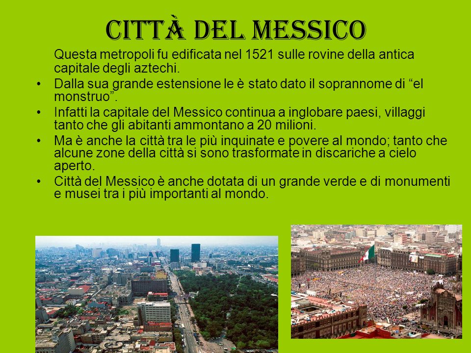 Città del Messico Questa metropoli fu edificata nel 1521 sulle rovine della antica capitale degli aztechi.