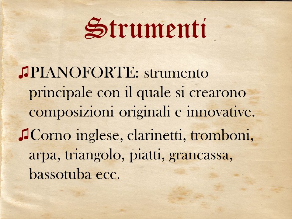 Strumenti PIANOFORTE: strumento principale con il quale si crearono composizioni originali e innovative.