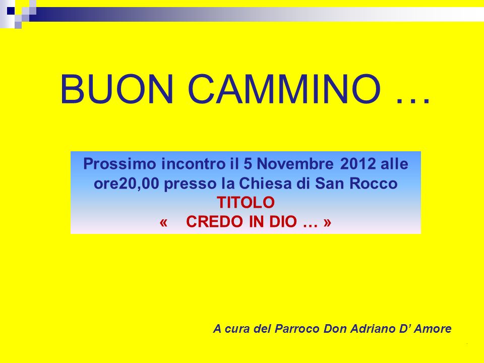 BUON CAMMINO … Prossimo incontro il 5 Novembre 2012 alle ore20,00 presso la Chiesa di San Rocco. TITOLO.