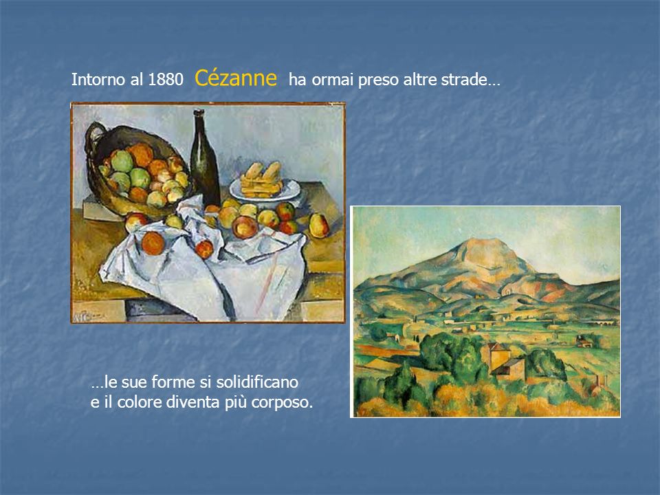 Intorno al 1880 Cézanne ha ormai preso altre strade…