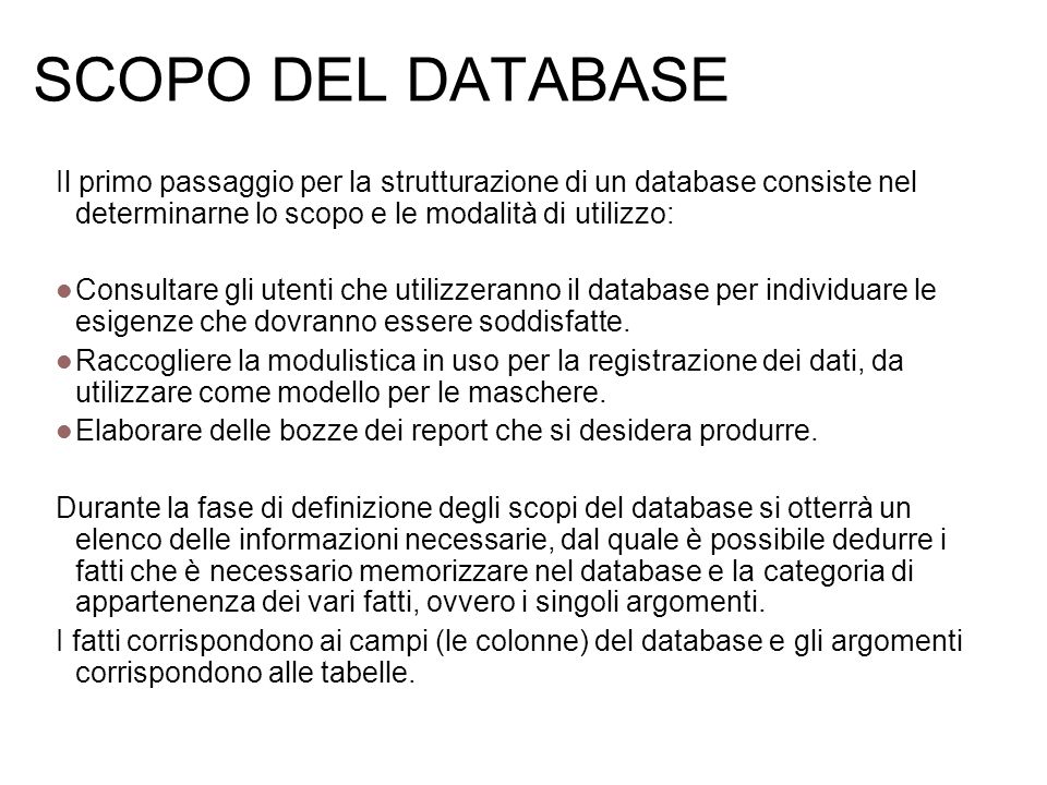 SCOPO DEL DATABASE Il primo passaggio per la strutturazione di un database consiste nel determinarne lo scopo e le modalità di utilizzo: