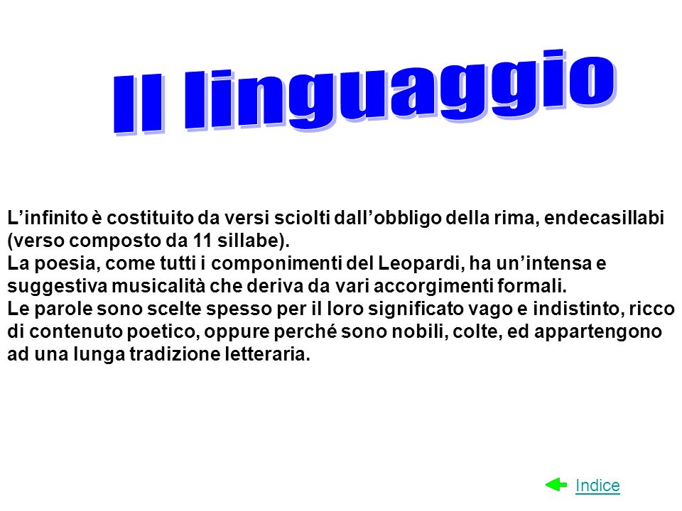 Il linguaggio L’infinito è costituito da versi sciolti dall’obbligo della rima, endecasillabi (verso composto da 11 sillabe).