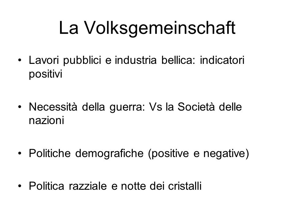 La Volksgemeinschaft Lavori pubblici e industria bellica: indicatori positivi. Necessità della guerra: Vs la Società delle nazioni.