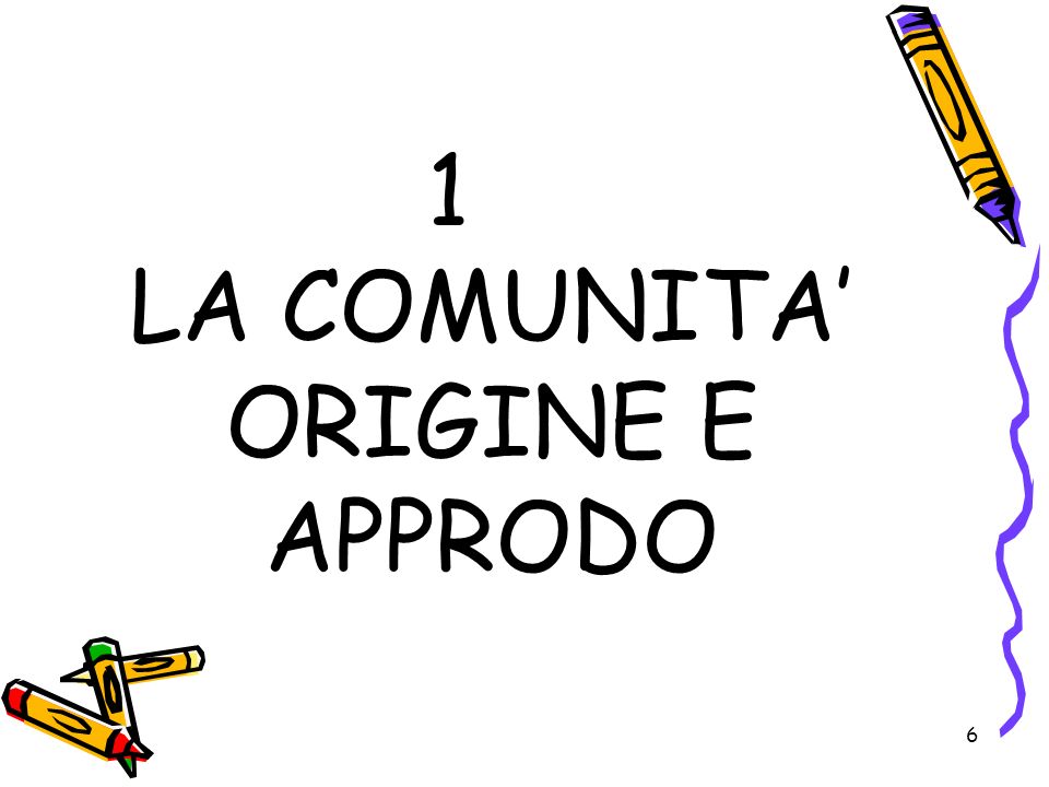 1 LA COMUNITA’ ORIGINE E APPRODO