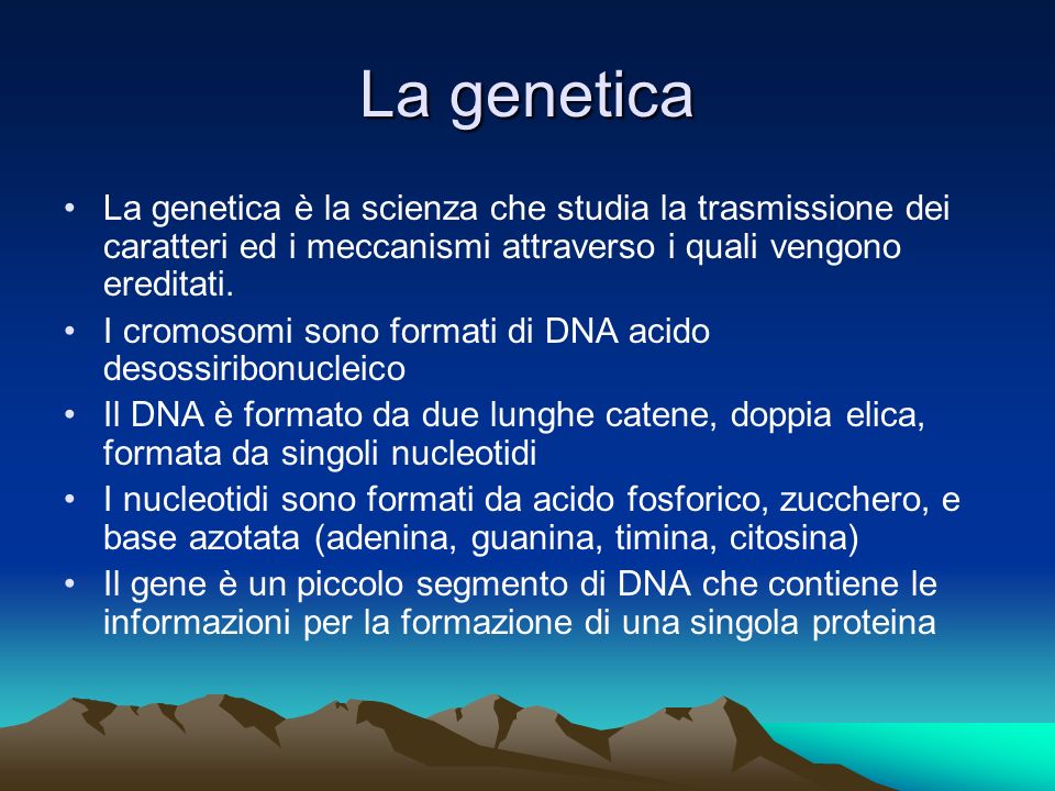 La genetica La genetica è la scienza che studia la trasmissione dei caratteri ed i meccanismi attraverso i quali vengono ereditati.
