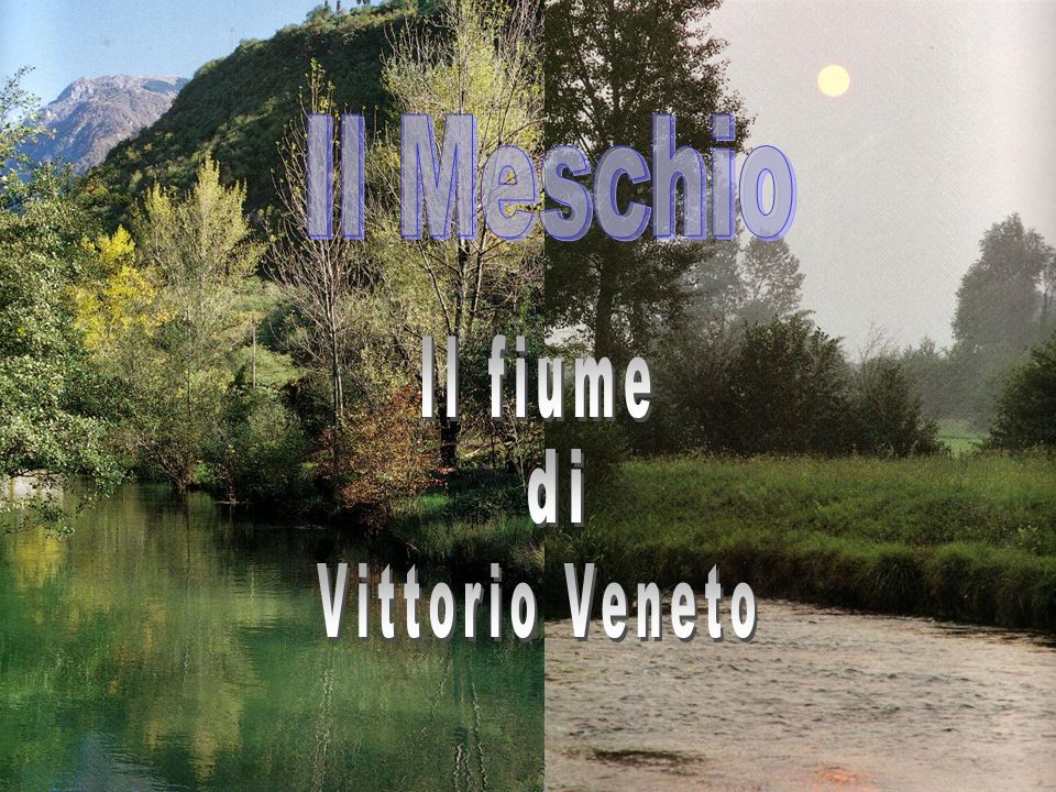 Il Meschio Il fiume di Vittorio Veneto