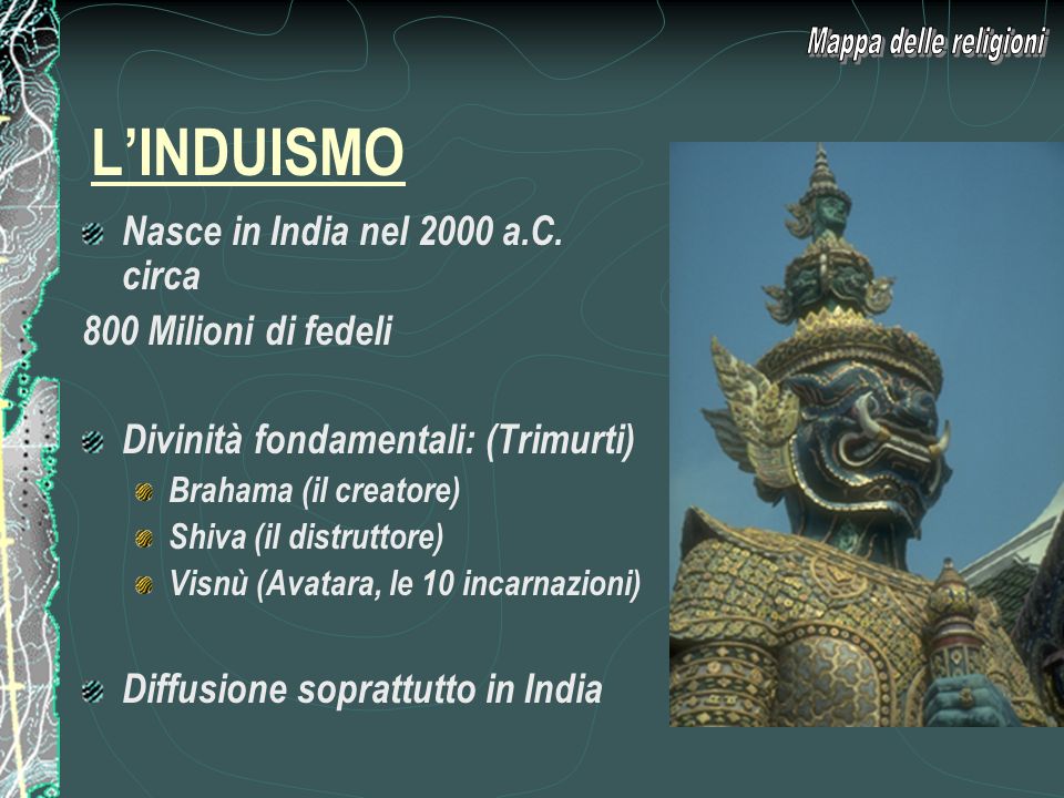 L’INDUISMO Mappa delle religioni Nasce in India nel 2000 a.C. circa