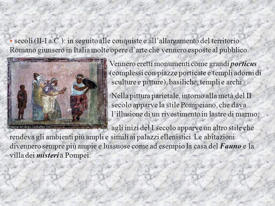secoli (II-I a.C.): in seguito alle conquiste e all’allargamento del territorio Romano giunsero in Italia molte opere d’arte che vennero esposte al pubblico.