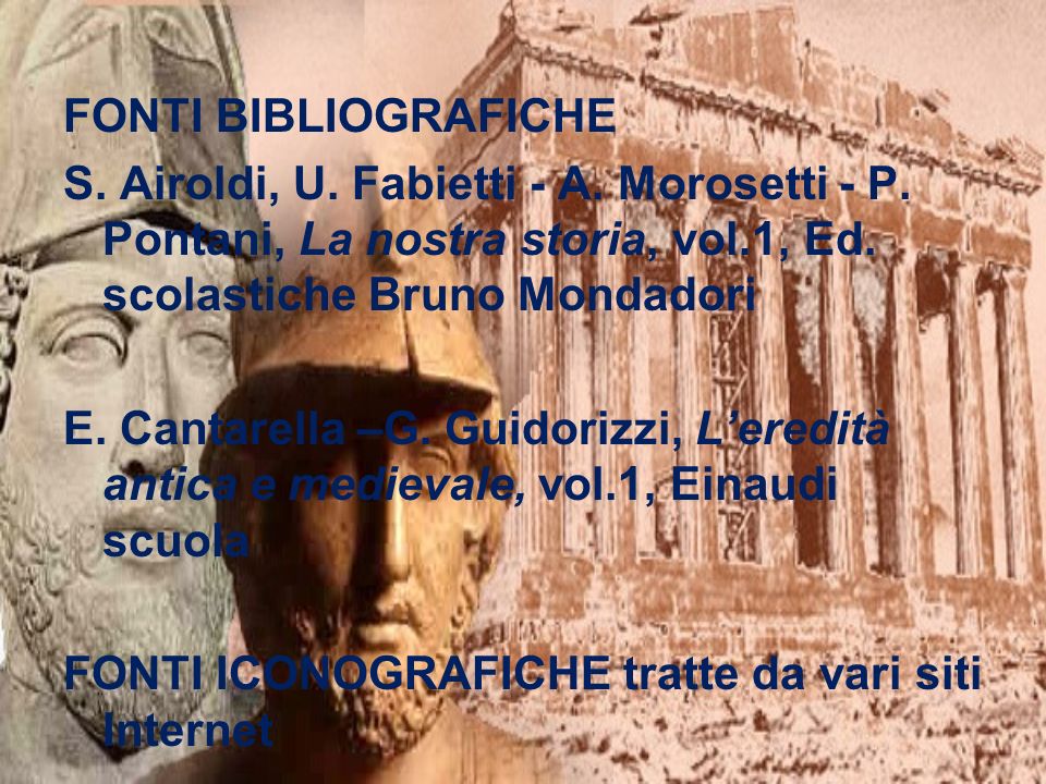 FONTI BIBLIOGRAFICHE S. Airoldi, U. Fabietti - A. Morosetti - P. Pontani, La nostra storia, vol.1, Ed. scolastiche Bruno Mondadori.