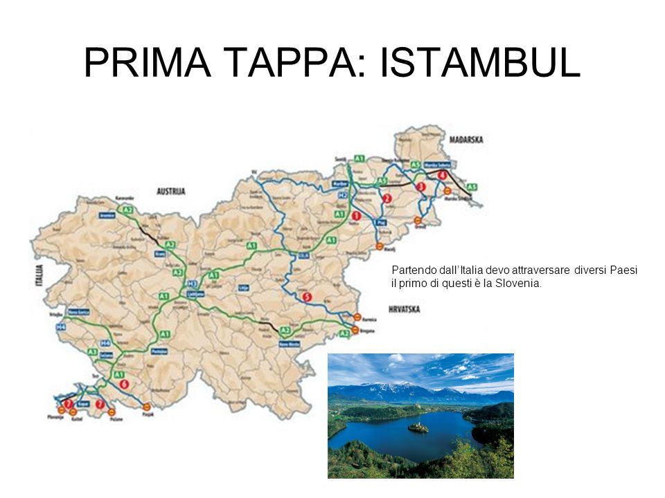PRIMA TAPPA: ISTAMBUL Partendo dall’Italia devo attraversare diversi Paesi il primo di questi è la Slovenia.
