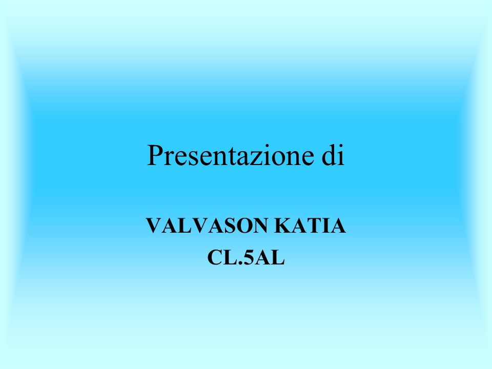 Presentazione di VALVASON KATIA CL.5AL