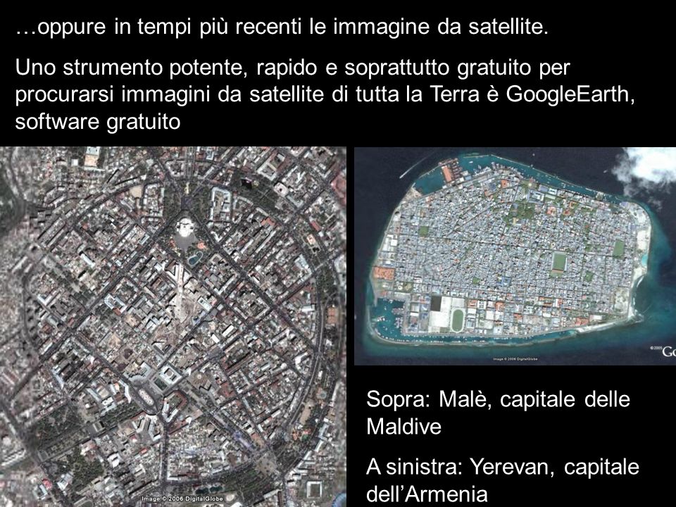 …oppure in tempi più recenti le immagine da satellite.