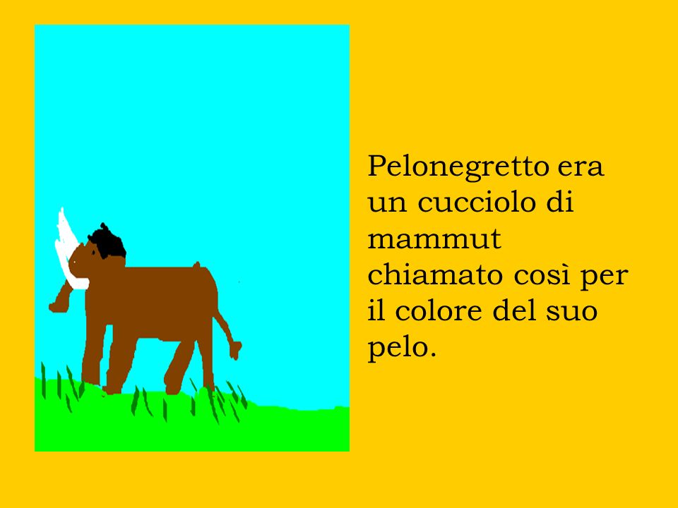 Pelonegretto era un cucciolo di mammut chiamato così per il colore del suo pelo.