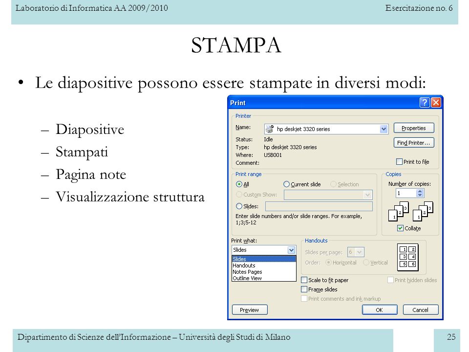 STAMPA Le diapositive possono essere stampate in diversi modi: