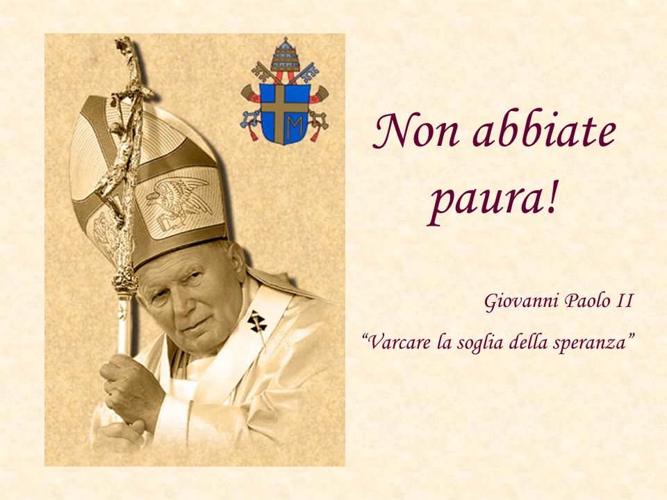 Non abbiate paura! Giovanni Paolo II
