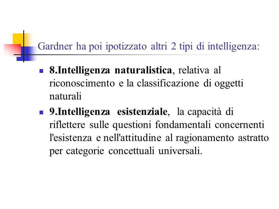 Gardner ha poi ipotizzato altri 2 tipi di intelligenza: