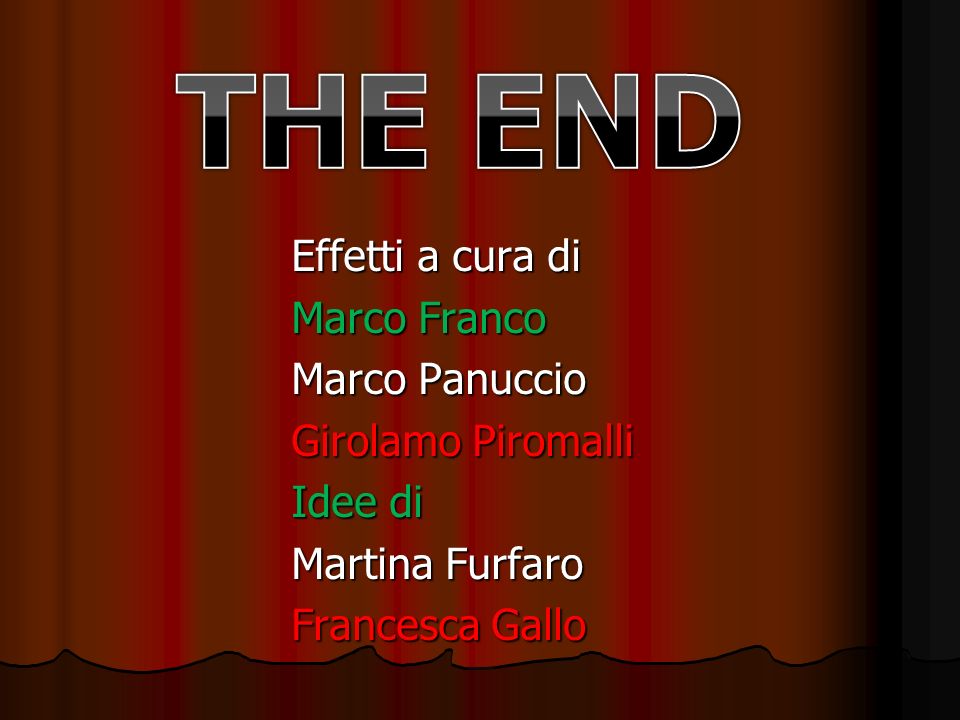 THE END Effetti a cura di Marco Franco Marco Panuccio Girolamo Piromalli Idee di Martina Furfaro Francesca Gallo