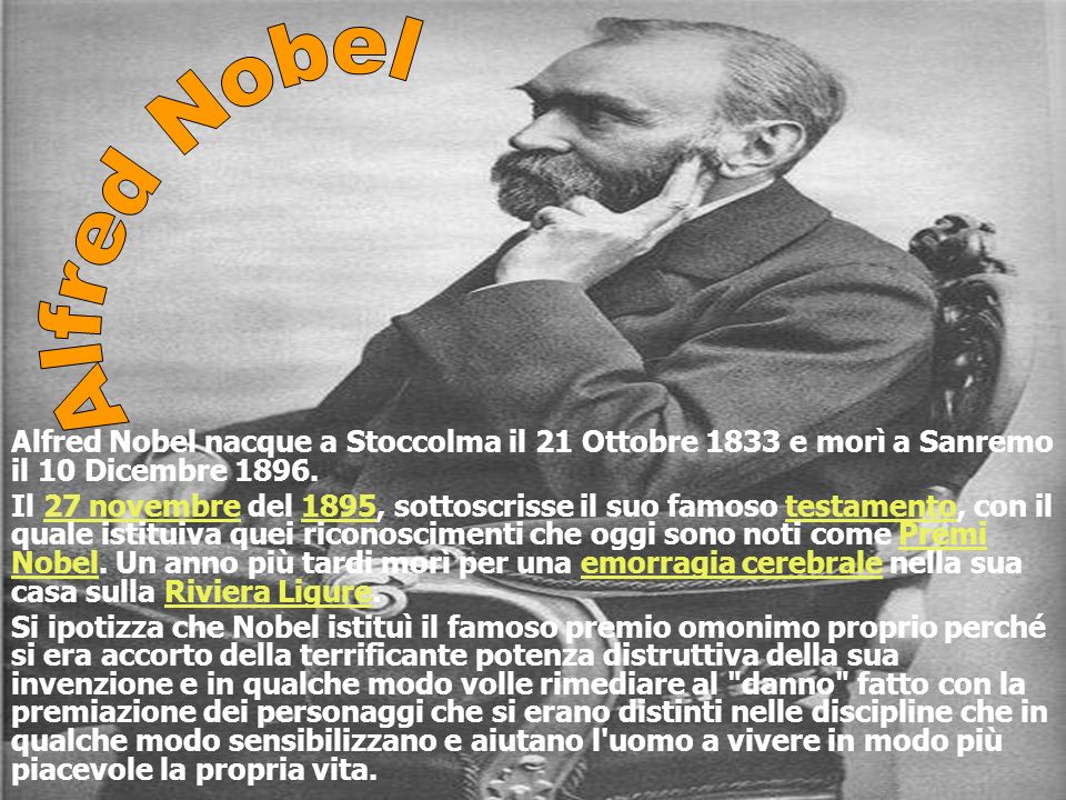 Alfred Nobel Alfred Nobel nacque a Stoccolma il 21 Ottobre 1833 e morì a Sanremo il 10 Dicembre