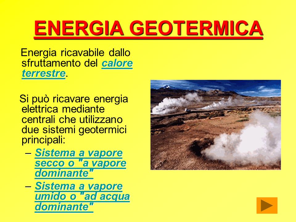 ENERGIA GEOTERMICA Energia ricavabile dallo sfruttamento del calore terrestre.