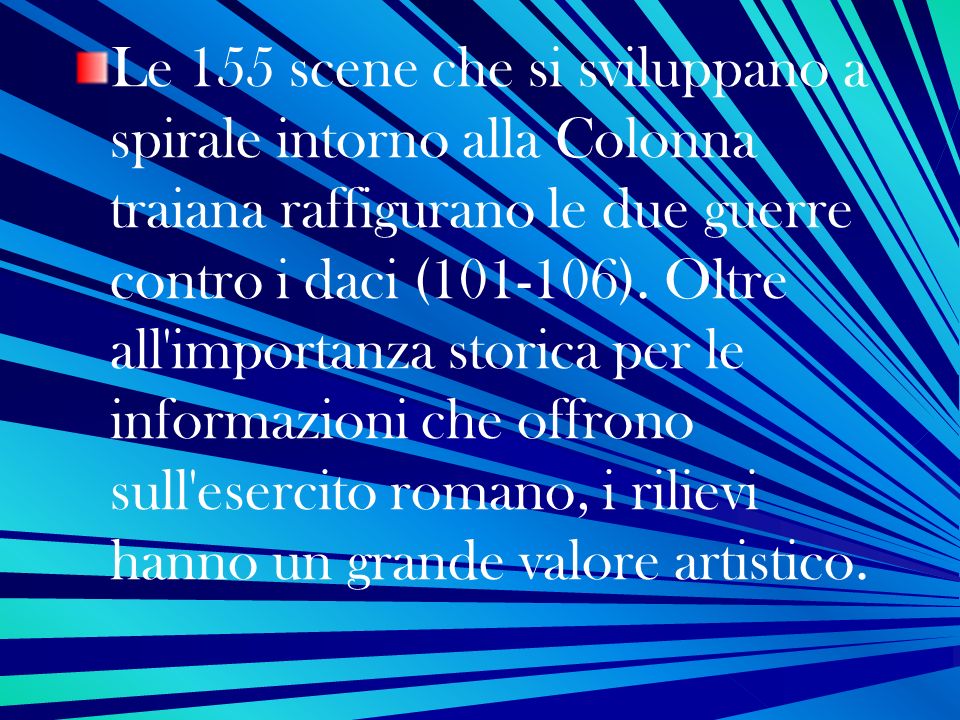 Le 155 scene che si sviluppano a spirale intorno alla Colonna traiana raffigurano le due guerre contro i daci ( ).