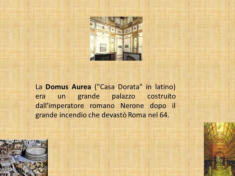 La Domus Aurea ( Casa Dorata in latino) era un grande palazzo costruito dall imperatore romano Nerone dopo il grande incendio che devastò Roma nel 64.