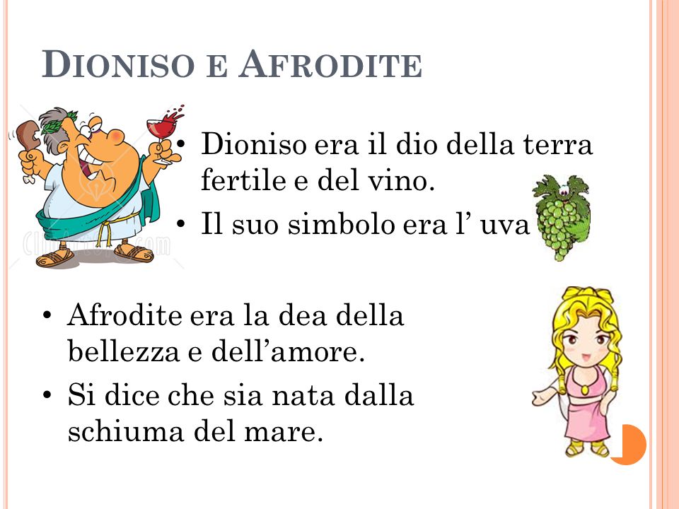 Dioniso e Afrodite Dioniso era il dio della terra fertile e del vino.