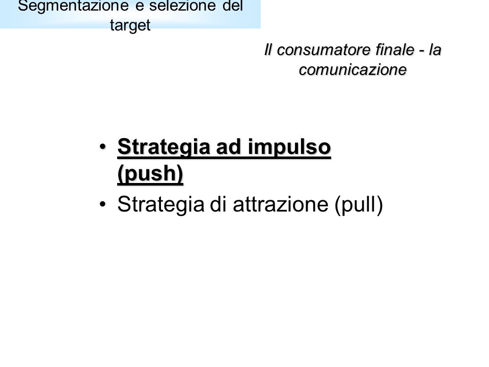 Strategia ad impulso (push) Strategia di attrazione (pull)