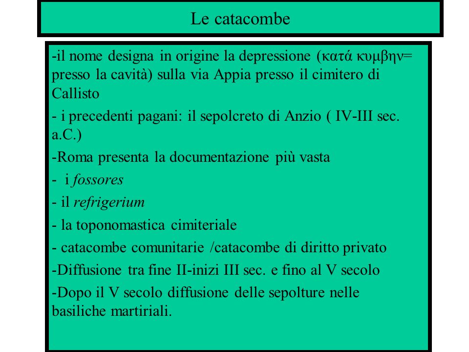 Le catacombe -il nome designa in origine la depressione (κατά κυμβην= presso la cavità) sulla via Appia presso il cimitero di Callisto.