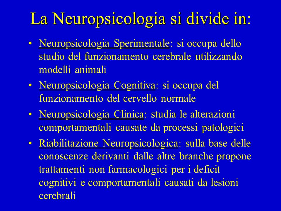La Neuropsicologia si divide in: