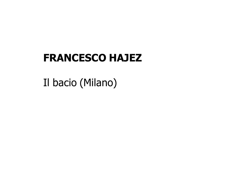 FRANCESCO HAJEZ Il bacio (Milano)