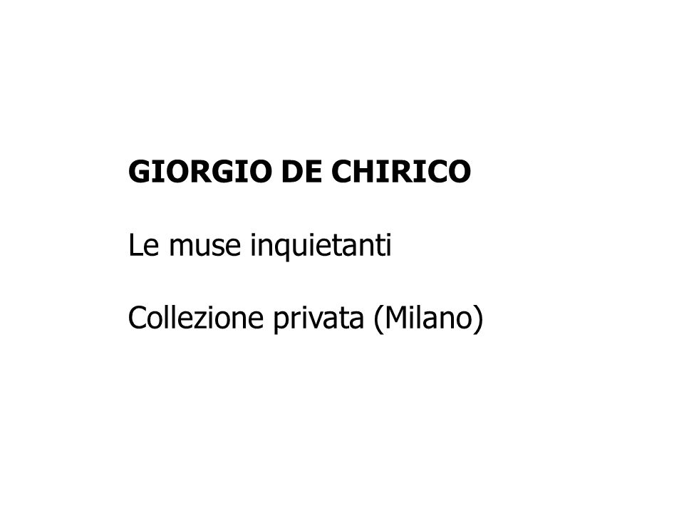 GIORGIO DE CHIRICO Le muse inquietanti Collezione privata (Milano)