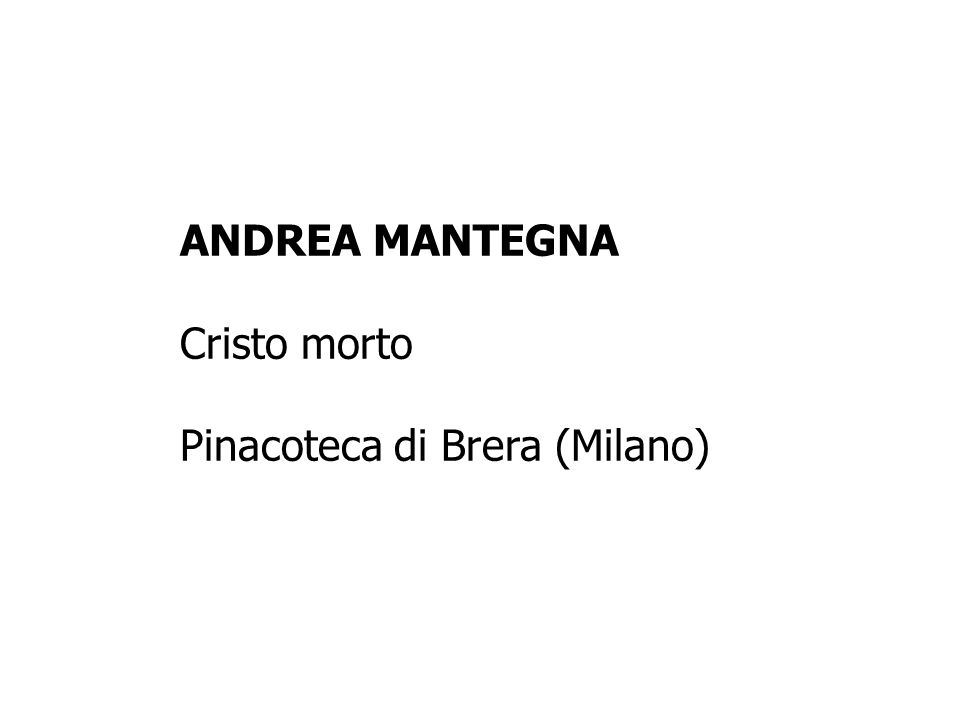 ANDREA MANTEGNA Cristo morto Pinacoteca di Brera (Milano)