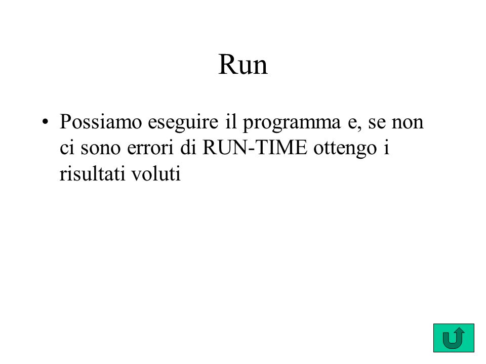 Run Possiamo eseguire il programma e, se non ci sono errori di RUN-TIME ottengo i risultati voluti