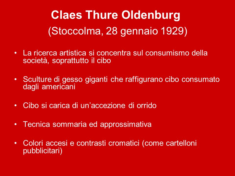 Claes Thure Oldenburg (Stoccolma, 28 gennaio 1929)