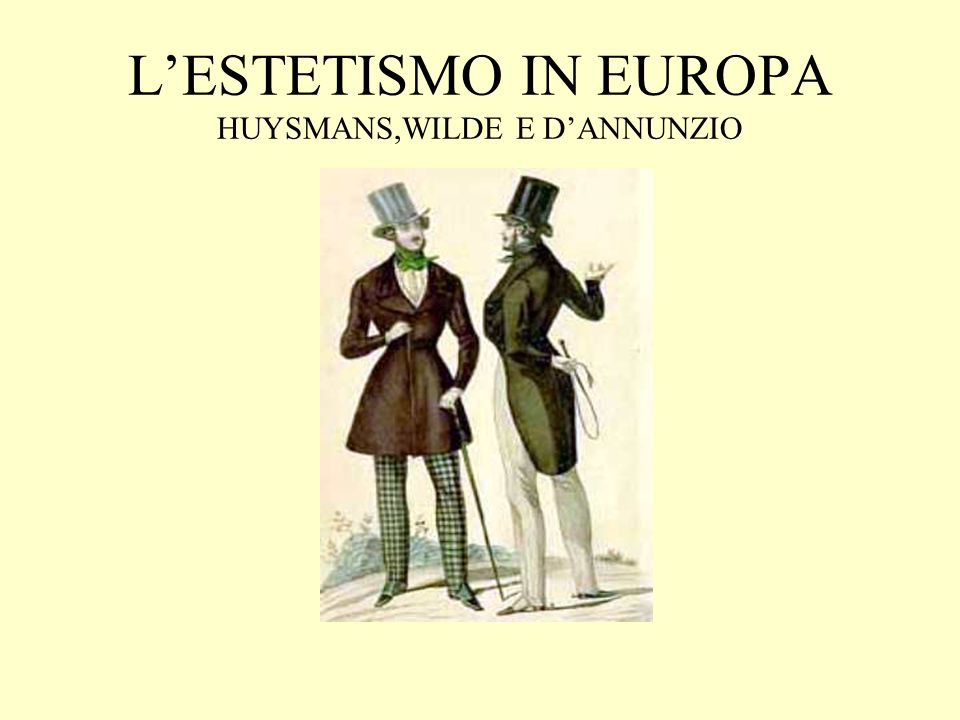 L’ESTETISMO IN EUROPA HUYSMANS,WILDE E D’ANNUNZIO