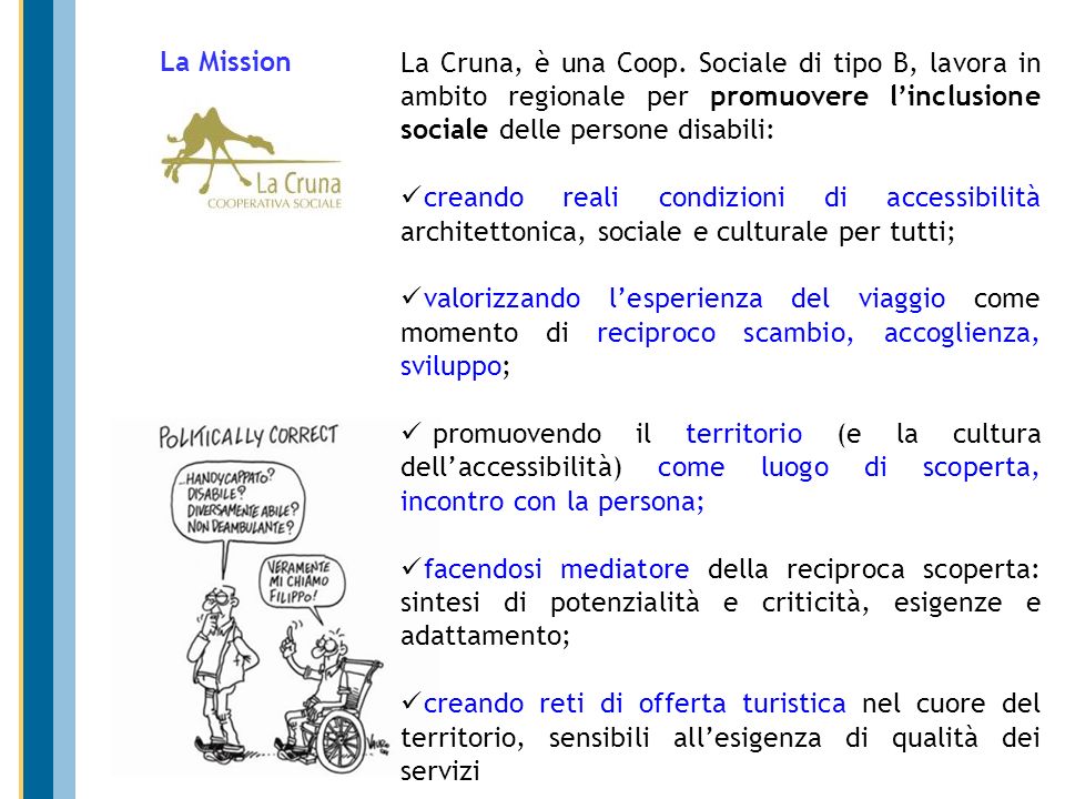 La Mission La Cruna, è una Coop. Sociale di tipo B, lavora in ambito regionale per promuovere l’inclusione sociale delle persone disabili: