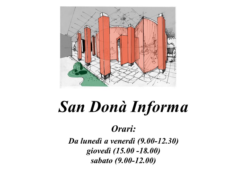 San Donà Informa Orari: Da lunedì a venerdì ( ) giovedì (15