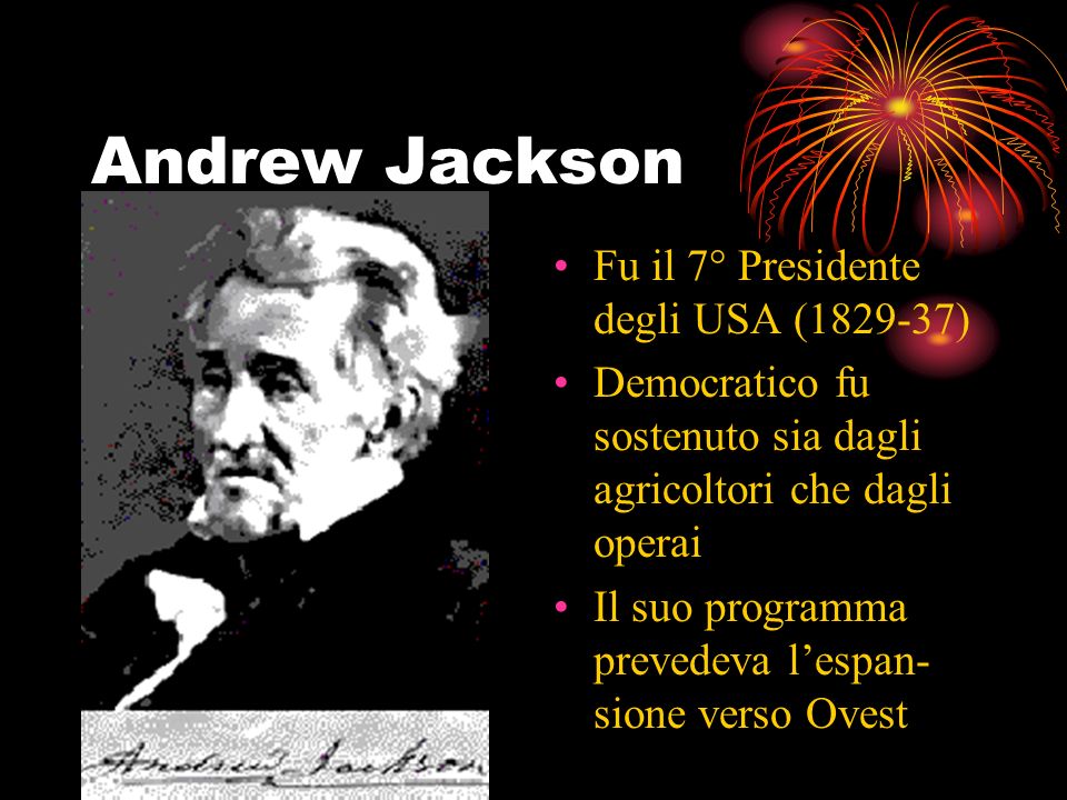Andrew Jackson Fu il 7° Presidente degli USA ( )
