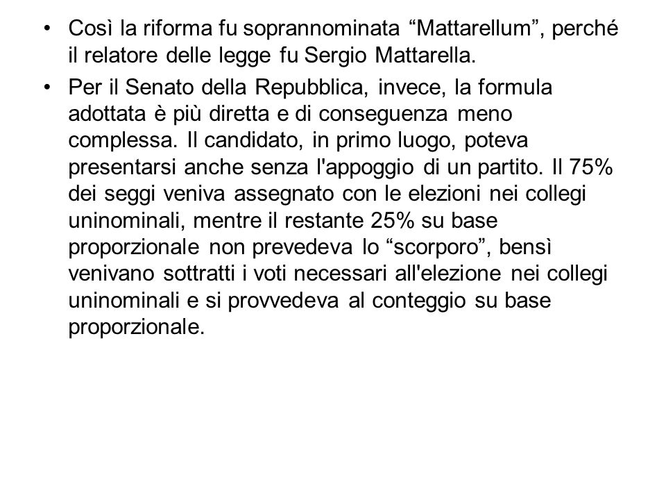 Così la riforma fu soprannominata Mattarellum , perché il relatore delle legge fu Sergio Mattarella.