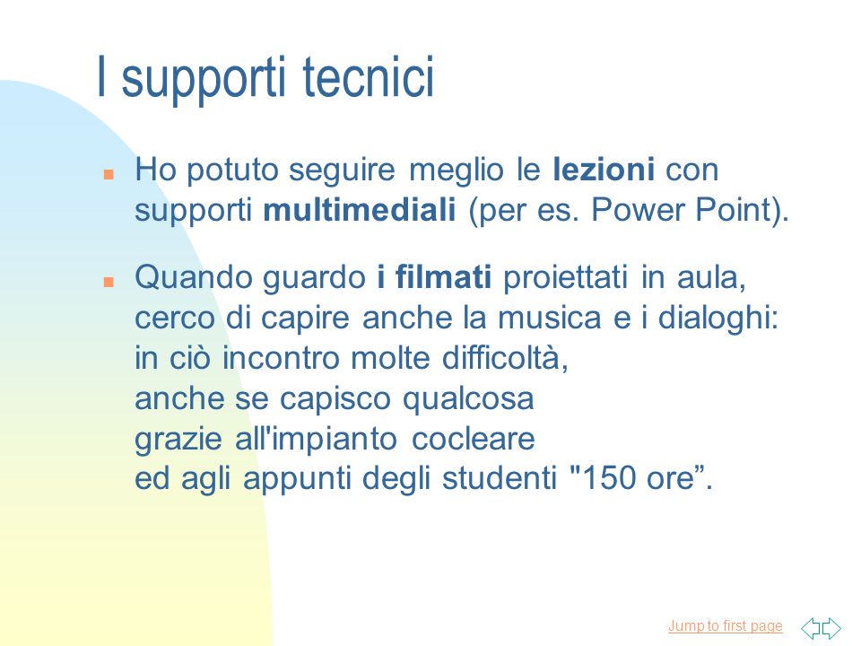 I supporti tecnici Ho potuto seguire meglio le lezioni con supporti multimediali (per es. Power Point).