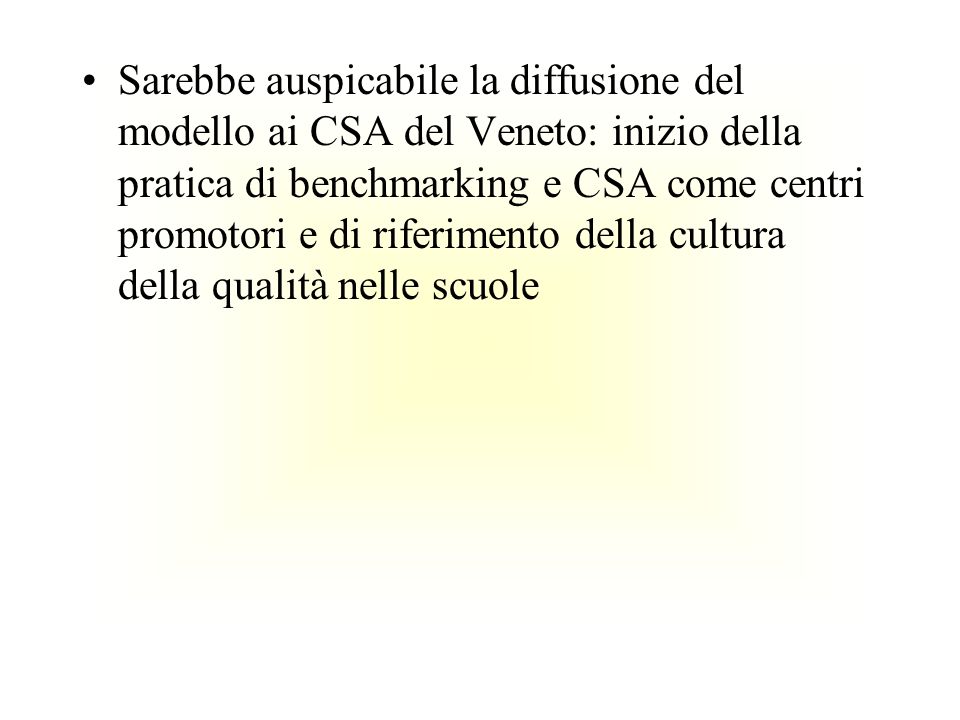 Sarebbe auspicabile la diffusione del modello ai CSA del Veneto: inizio della pratica di benchmarking e CSA come centri promotori e di riferimento della cultura della qualità nelle scuole