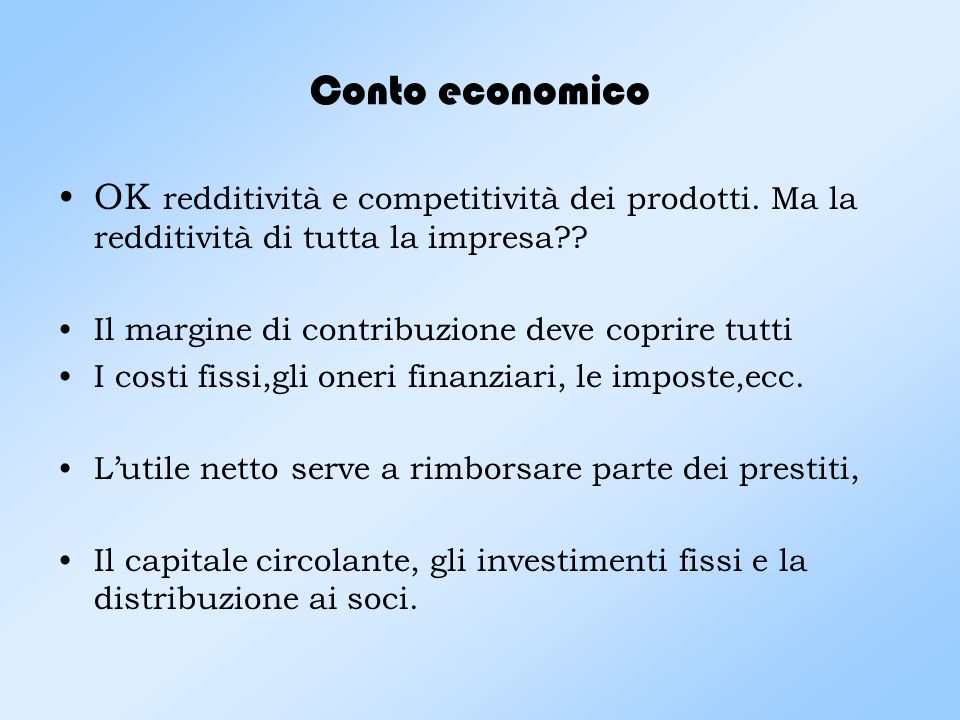 Conto economico OK redditività e competitività dei prodotti. Ma la redditività di tutta la impresa