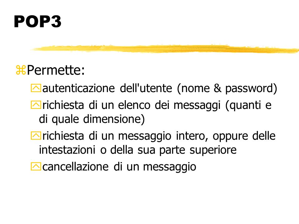 POP3 Permette: autenticazione dell utente (nome & password)