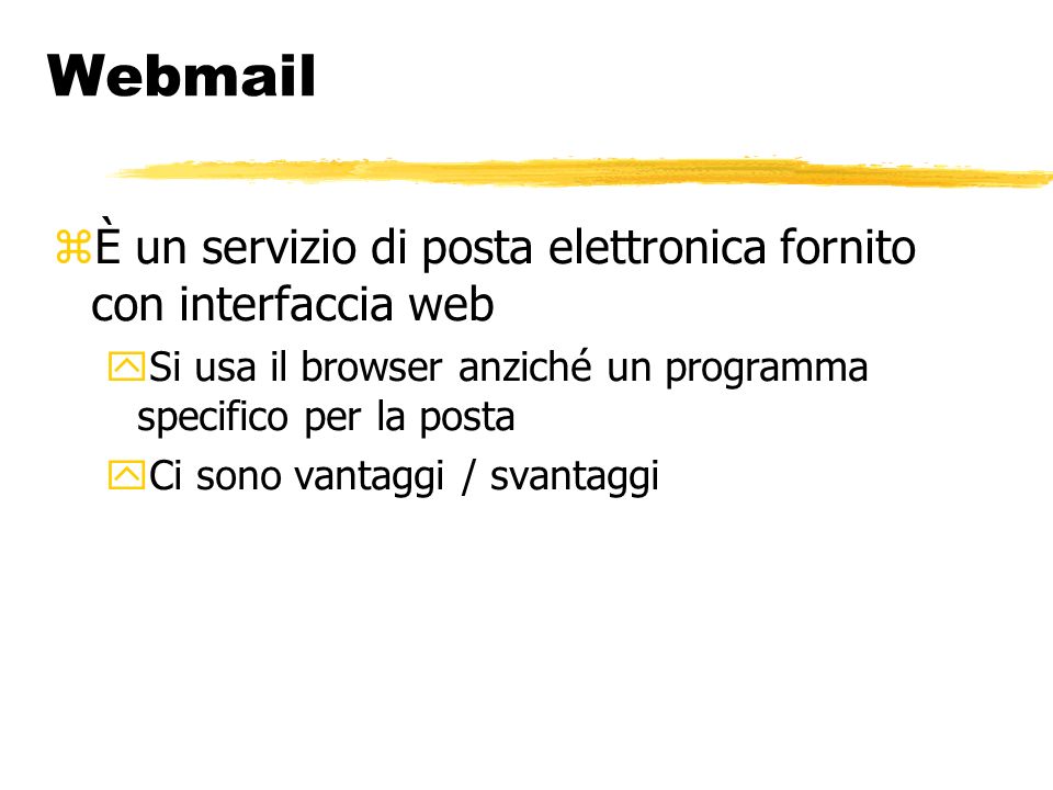 Webmail È un servizio di posta elettronica fornito con interfaccia web