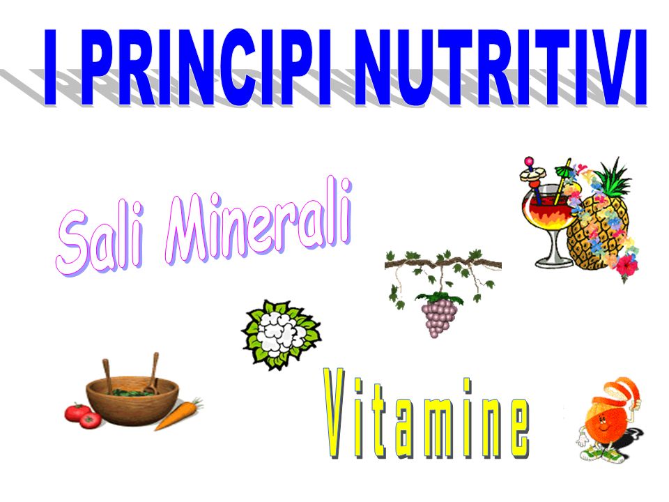 I PRINCIPI NUTRITIVI Sali Minerali Vitamine